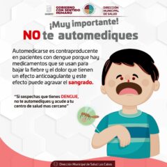 LLAMA LA DIRECCIÓN MUNICIPAL DE SALUD DE LOS CABOS A NO AUTOMEDICARSE EN CASO DE CONTRAER ALGUNA ENFERMEDAD CONTRAÍDA POR MOSQUITOS